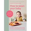 KNYGA Stirling-Reed, Charlotte How to Wean Your Baby: The step-by-step plan to help your baby love their broccoli as much as their cake