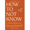 KNYGA Stolzoff, Simone How to Not Know: The Value of Uncertainty in a World that Demands Answers