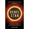 KNYGA Stuart, Colin Rebel Star: Our Quest to Solve the Great Mysteries of the Sun