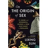 KNYGA Sun Lixing On the Origin of Sex: The Weird and Wonderful Science of How Our Planet is Populated