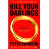 KNYGA Swanson, Peter Kill Your Darlings: 'A dazzlingly clever murder mystery, told backwards.' Gillian McAllister