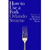 KNYGA Swayne, Orlando How to Use a Fork: Stories of Mending the Broken Brain