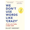 KNYGA Sweeney, Elliot We Don't Use Words Like 'Crazy': On the Frontline of Mental Health