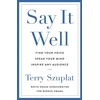 KNYGA Szuplat, Terry Say It Well: Find Your Voice, Speak Your Mind, Inspire Any Audience