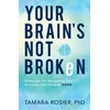 KNYGA Tamara Phd Rosier Your Brain`s Not Broken – Strategies for Navigating Your Emotions and Life with ADHD