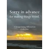 KNYGA Tarnowski Dave Sorry in advance for making things weird.: A Disappointing Affirmations Collection