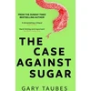 KNYGA Taubes, Gary Case Against Sugar