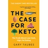 KNYGA Taubes, Gary Case for Keto: The Truth About Low-Carb, High-Fat Eating