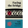 KNYGA Tawada, Yoko Facing the Bridge