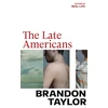 KNYGA Taylor, Brandon Late Americans: From the Booker Prize-shortlisted author of Real Life