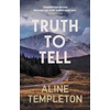KNYGA Templeton, Aline (Author) Truth to Tell: The enthralling Scottish crime thriller