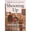 KNYGA Tepper, Jonathan Shooting Up: A Memoir of Love, Loss, and Addiction