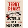 KNYGA Terry Deary Actually, I'm A Murderer, A gripping murder mystery from the multimillion-copy bestselling author