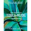 KNYGA Tess Rose Lampert Essential Tequila &amp; Mezcal Companion, How to Select, Collect &amp; Savor Agave Spirits