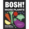 KNYGA Theasby, Ian; Firth, Henry BOSH! More Plants: 30-minute Plant-based Meals