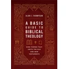 KNYGA Thompson, Alan J. Basic Guide to Biblical Theology: Nine Themes That Unite the Old and New Testaments