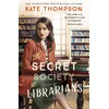 KNYGA Thompson Kate Secret Society of Librarians: Inspired by a true story, a completely gripping and unforgettable WW2 historical novel