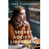 KNYGA Thompson Kate Secret Society of Librarians: Inspired by a true story, a completely gripping and unforgettable WW2 historical novel
