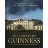 KNYGA Tinniswood Adrian Houses of Guinness: The Lives, Homes and Fortunes of the Great Brewing Dynasty