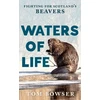 KNYGA Tom Bowser Waters of Life, Fighting for Scotland’s Beavers