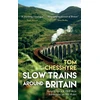 KNYGA Tom Chesshyre Slow Trains Around Britain, Notes from a 4,088-Mile Adventure on 143 Rides