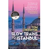 KNYGA Tom Chesshyre Slow Trains to Istanbul, ...And Back: A 4,570-Mile Adventure on 55 Rides