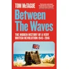 KNYGA Tom Mctague Between the Waves, The Hidden History of a Very British Revolution 1945-2016