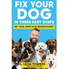 KNYGA Towers, Leon Fix Your Dog in Three Easy Steps: Be Your Own Dog Behaviourist