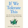 KNYGA Trilling, Daniel If We Tolerate This: How the British establishment made the far right respectable