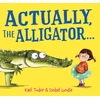 KNYGA Tudor Kael Actually, the Alligator . . . (PB)
