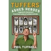 KNYGA Tufnell Phil Tuffers' Ashes Heroes, Legends and Characters from Both Sides of Cricket's Divide