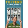 KNYGA Tufnell, Phil Tuffers' Ashes Heroes: Legends and Characters from Both Sides of Cricket's Divide