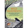KNYGA Tuke, Amanda Wild Pavements: Exploring Britain’s Cities with an Urban Naturalist