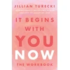 KNYGA Turecki, Jillian It Begins with You Now: The Workbook