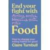 KNYGA Turnbull, Claire End Your Fight with Food: How to change your eating habits for good