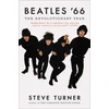 KNYGA Turner, Steve Beatles '66: The Revolutionary Year