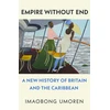 KNYGA Umoren, Imaobong Empire Without End: A New History of Britain and the Caribbean