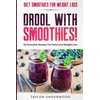 KNYGA Underwood, Taylor Diet Smoothies For Weight Loss: DROOL WITH SMOOTHIES - 50 Smoothie Recipes For Detox and Weight Loss
