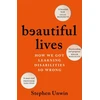 KNYGA Unwin, Stephen Beautiful Lives: How We Got Learning Disabilities So Wrong: The startling and rarely told history of learning disabilities