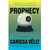 KNYGA Veliz, Carissa Prophecy: Prediction, Power and the Fight for the Future, from Ancient Oracles to AI