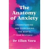 KNYGA Vora, Dr Ellen Anatomy of Anxiety: Understanding and Overcoming the Body's Fear Response