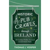 KNYGA Vosper, Thomas J. Historic Pub Crawls Through Ireland: 10 Guided Walks Around Iconic Irish Pubs and Landmarks
