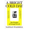 KNYGA Waddell, Nathan Bright Cold Day: The Wonder of George Orwell