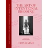 KNYGA Walsh, Erin Art of Intentional Dressing: Your Essential Style Guide for Manifesting a Magnetic Life