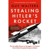 KNYGA Walters, Guy Stealing Hitler's Rocket: The Incredible Mission to Smuggle a V-2 Rocket Out of Nazi-Occupied Europe to Britain