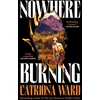 KNYGA Ward, Catriona Nowhere Burning: from the bestselling author of The Last House on Needless Street