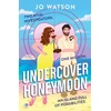 KNYGA Watson, Jo Undercover Honeymoon: A spicy and hilarious enemies-to-lovers escapist beach read!