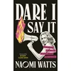 KNYGA Watts, Naomi Dare I Say It: Everything I Wish I’d Known about Menopause