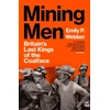 KNYGA Webber, Emily P Mining Men: Britain’s Last Kings of the Coalface