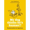 KNYGA Wedderburn, Peter My dog thinks he's human!?: Practical advice for dog lovers